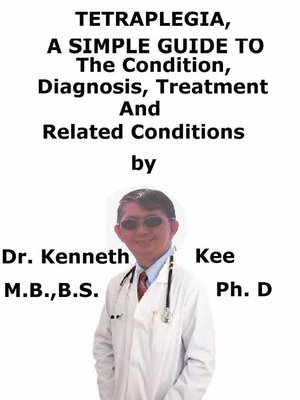 cover image of Tetraplegia, a Simple Guide to the Condition, Diagnosis, Treatment and Related Conditions